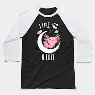 I like you a lotl axolotl Baseball T-Shirt